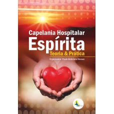 CAPELANIA HOSPITALAR ESPIRITA - TEORIA E PRATICA