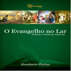 EVANGELHO NO LAR, O (PRÁTICA E VIVÊNCIA ESPÍRITA)