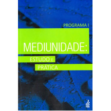 MEDIUNIDADE: ESTUDO E PRÁTICA - PROGRAMA 1