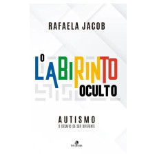 LABIRINTO OCULTO, O - AUTISMO - O DESAFIO DE SER DIFERENTE