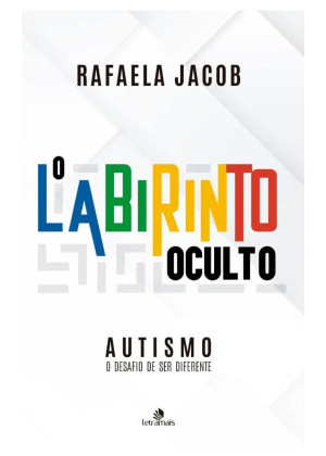 LABIRINTO OCULTO, O - AUTISMO - O DESAFIO DE SER DIFERENTE