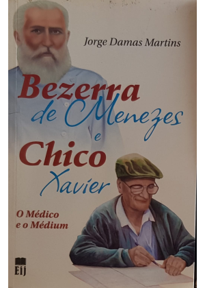 BEZERRA DE MENEZES E CHICO XAVIER O MEDICO E O MEDIUM - sebo