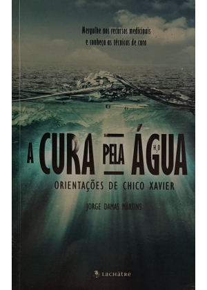 CURA PELA AGUA, A ORIENTACOES DE CHICO XAVIER - sebo