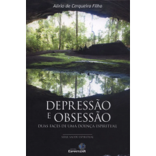 DEPRESSÃO E OBSESSÃO  - DUAS FACES DE UMA DOENÇA ESPIRITUAL