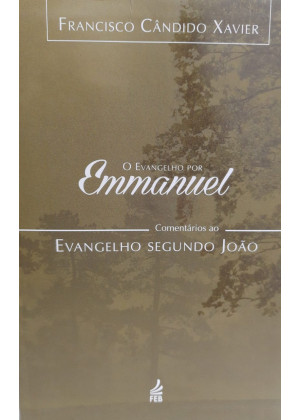 EVANGELHO POR EMMANUEL - O (Comentarios ao Evang.seg.Joao)
