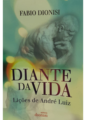 DIANTE DA VIDA: Liçoes de André Luiz