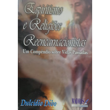 ESPIRITISMO E RELIGIOES REENCARNACIONISTAS - Um Compendio sobre Vidas Passadas