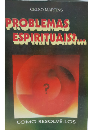 PROBLEMAS ESPIRITUAIS, COMO RESOLVE-LOS