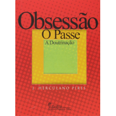 OBSESSAO, O PASSE, A DOUTRINACAO