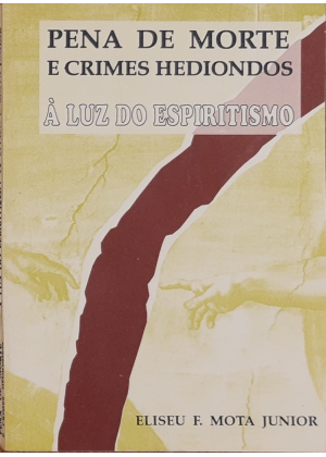 PENA DE MORTE E CRIMES HEDIONDOS A LUZ DO ESPIRITISMO - sebo